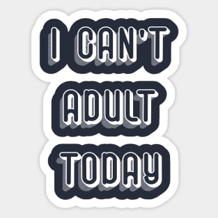 Funny Shirt, Sarcastic Shirt, Funny Tshirts, Funny Shirts, I can't Adult today, Sassy, Funny Tshirt Sayings, Funny Tshirts For Women,S101 Bestseller Sticker